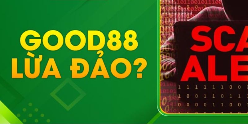 Good88 Lừa Đảo - Tìm Hiểu Nguyên Nhân Và Giải Đáp Chi Tiết