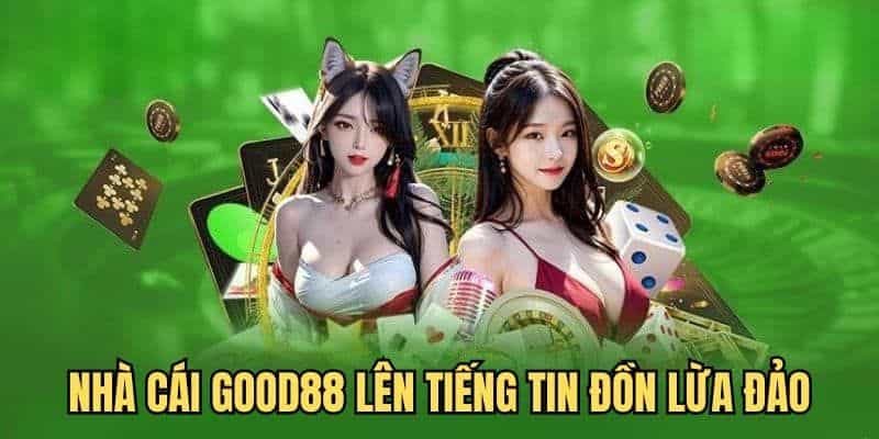 Good88 Lừa Đảo - Tìm Hiểu Nguyên Nhân Và Giải Đáp Chi Tiết