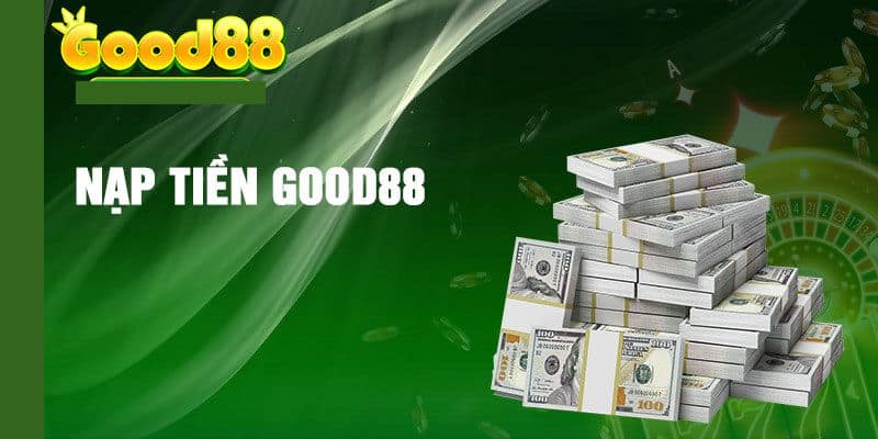 Nạp Tiền Good88 Bị Chậm - Hướng Giải Quyết Đơn Giản Nhanh Gọn