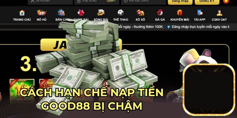 Nạp Tiền Good88 Bị Chậm - Hướng Giải Quyết Đơn Giản Nhanh Gọn