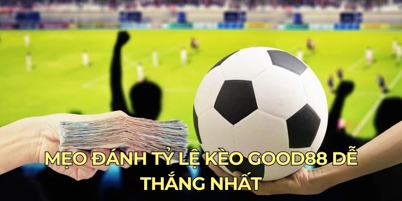 Tỷ Lệ Kèo Good88 - Kiến Thức Cần Biết Khi Tham Gia Cá Độ