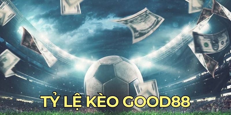 tỷ lệ kèo good88