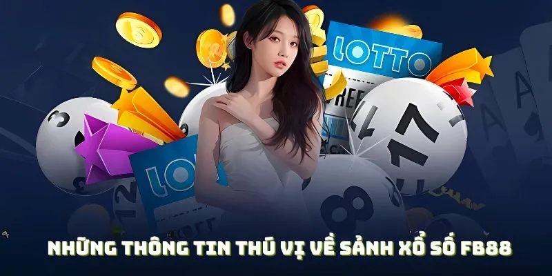 Những thông tin thú vị về sảnh xổ số FB88